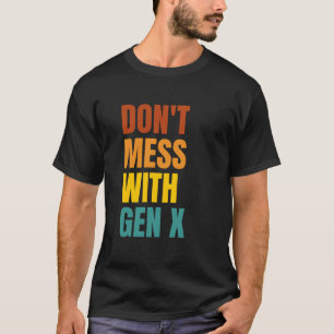 Leg dich nicht mit Gen X an T-Shirt