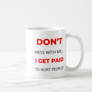 Leg dich nicht mit mir an, ich werde dafür bezahlt kaffeetasse