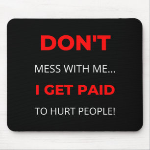 Leg dich nicht mit mir an, ich werde dafür bezahlt mousepad