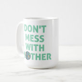 Leg dich nicht mit Mutter an! Kaffeetasse (Vorderseite Links)