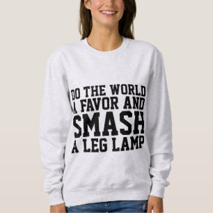 LEG LAMP T - SHIRT, SMASH A LEG LAMP! SWEATSHIRT