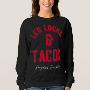 Leg Locks & Tacos Brazilian Jiu Jitsu Mixed Martia Sweatshirt