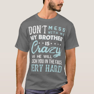 Leg mich nicht an, mein Bruder ist verrückt und er T-Shirt