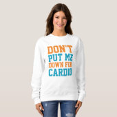 Leg mich nicht für Cardio ab Sweatshirt (Vorne ganz)