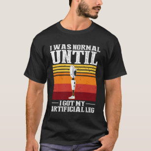 Leg-Prothese für Leg-Prothese und Fake-Limb 4 T-Shirt