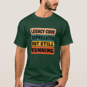 Legacy Code Deprecated But Still Running Funny  T-Shirt (Vorderseite)