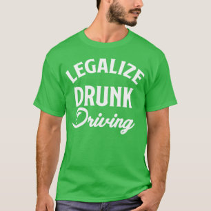 Legalisiere Betrunkenes Fahren Lustiger Autofahrer T-Shirt