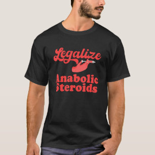 Legalisieren anabolischer Steroide T-Shirt