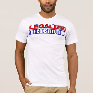 Legalisieren Sie die Konstitution! T-Shirt