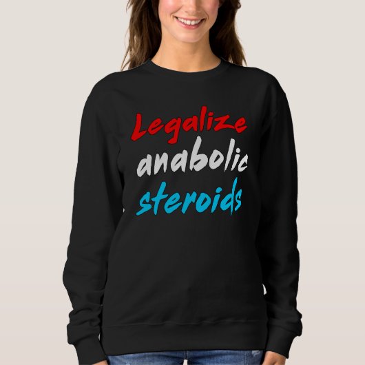 Legalize Anabolic Steroids Ironic Sigma Lifter Mem Sweatshirt (Vorderseite)