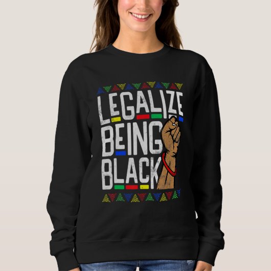 Legalize Being Black History Month African America Sweatshirt (Vorderseite)