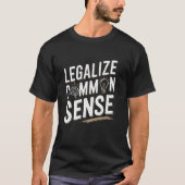Legalize Common Sense Sarcastic Thought Statement T-Shirt (Vorderseite)