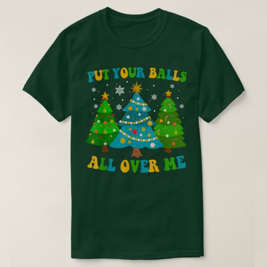 Legen Sie Ihre Bälle über mich, frohe Weihnachtsba T-Shirt (Design vorne)