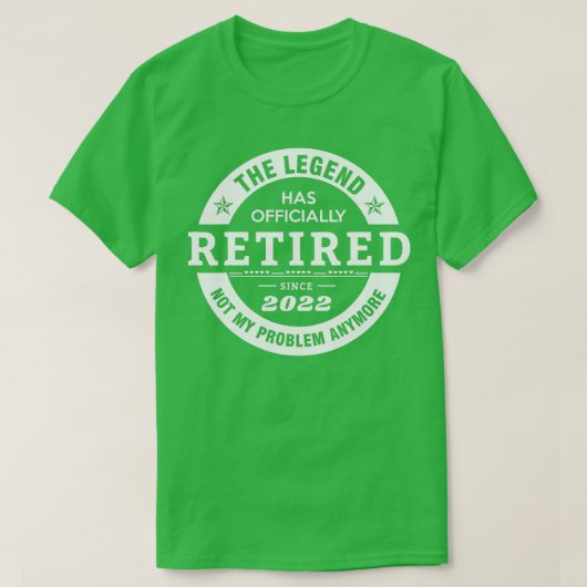 Legend Has Officially Retired 2022 Not My Problem T-Shirt (Design vorne)