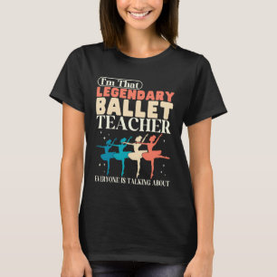 Legendärer Ballettlehrer Tanzlehrer Tänzer T-Shirt