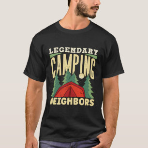 Legendary Camping Neighbors Campingplatz Campfi T-Shirt