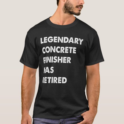 Legendary Concrete Finisher Has Retired T-Shirt (Vorderseite)