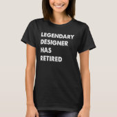 Legendary Designer Has Retired T-Shirt (Vorderseite)