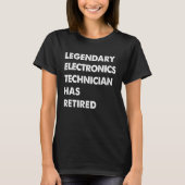 Legendary Electronics Technician Has Retired T-Shirt (Vorderseite)