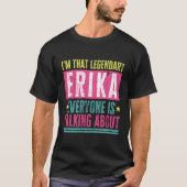 Legendary Erika Vorname Funny Zitat Erika T-Shirt (Vorderseite)