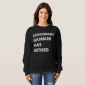 Legendary Gambler Has Retired Sweatshirt (Vorne ganz)
