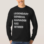 Legendary General Manager Has Retired T-Shirt (Vorderseite)