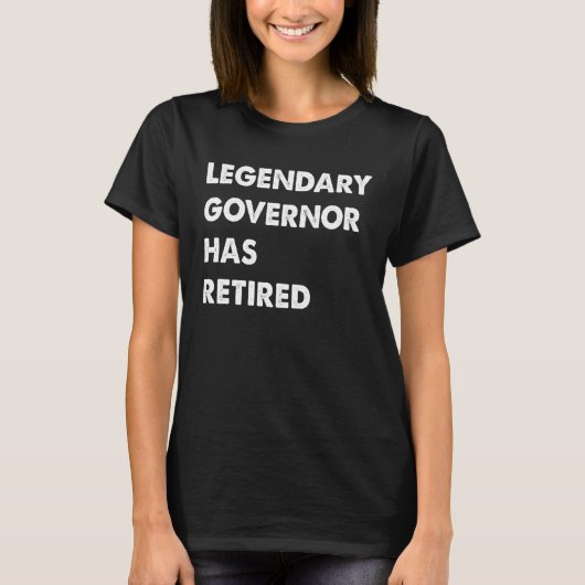 Legendary Governor Has Retired T-Shirt (Vorderseite)