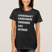 Legendary Hardware Engineer Has Retired T-Shirt (Vorderseite)