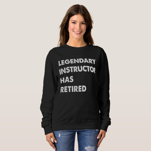 Legendary Instructor Has Retired Sweatshirt (Vorne ganz)