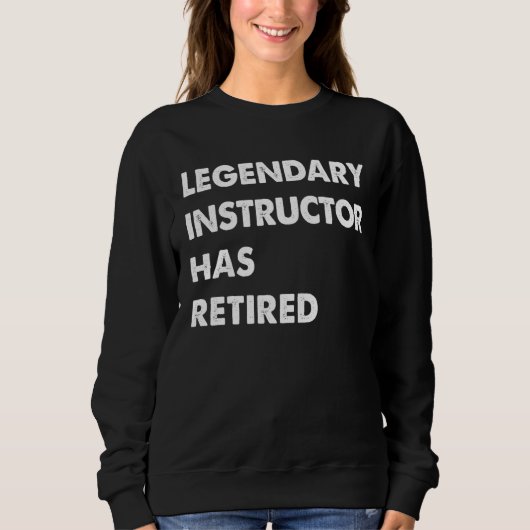 Legendary Instructor Has Retired Sweatshirt (Vorderseite)