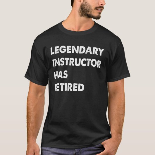 Legendary Instructor Has Retired T-Shirt (Vorderseite)