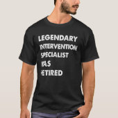 Legendary Intervention Specialist Has Retired T-Shirt (Vorderseite)