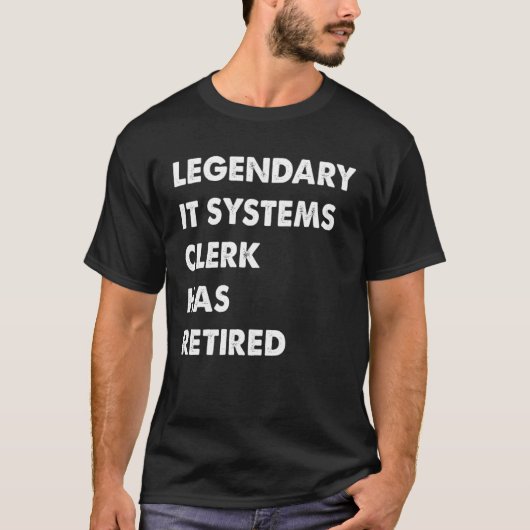 Legendary IT Systems Clerk Has Retired T-Shirt (Vorderseite)