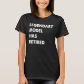 Legendary Model Has Retired T-Shirt (Vorderseite)