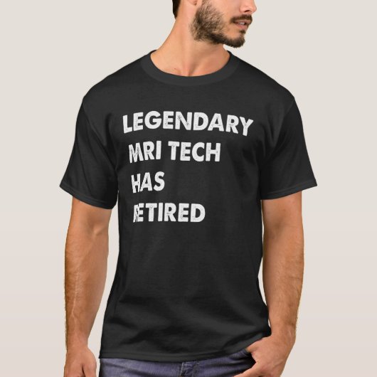 Legendary Mri Tech Has Retired T-Shirt (Vorderseite)