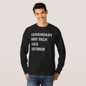 Legendary Mri Tech Has Retired T-Shirt (Vorne ganz)