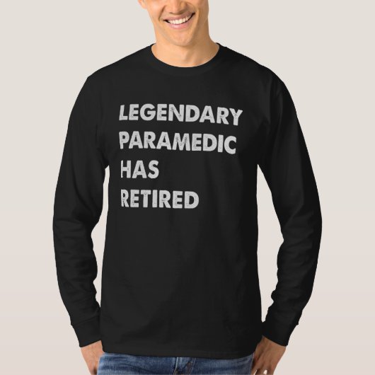 Legendary Paramedic Has Retired T-Shirt (Vorderseite)