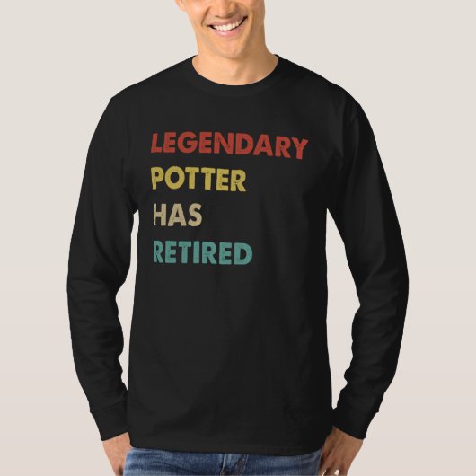 Legendary Potter Has Retired  1 T-Shirt (Vorderseite)
