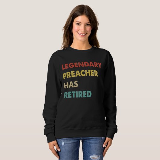 Legendary Preacher Has Retired  1 Sweatshirt (Vorne ganz)
