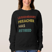 Legendary Preacher Has Retired  1 Sweatshirt (Vorderseite)