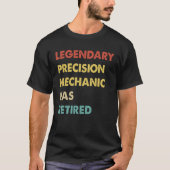 Legendary Precision Mechanic Has Retired  1 T-Shirt (Vorderseite)