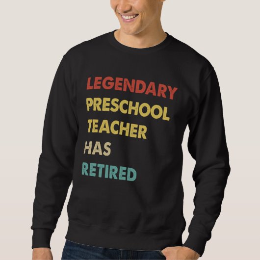 Legendary Preschool Teacher Has Retired 1 Sweatshirt (Vorderseite)