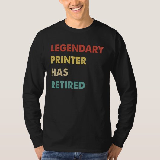 Legendary Printer Has Retired 1 T-Shirt (Vorderseite)