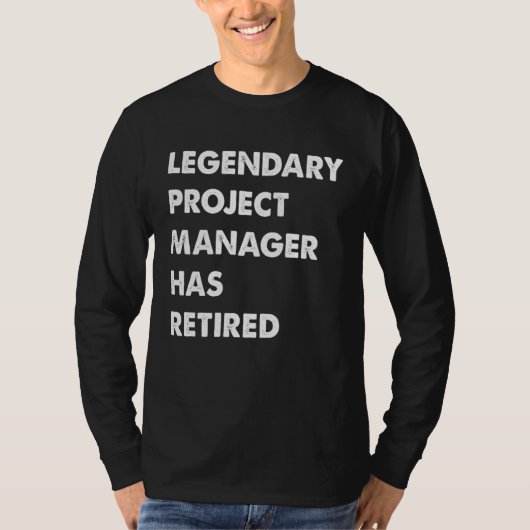 Legendary Project Manager Has Retired T-Shirt (Vorderseite)