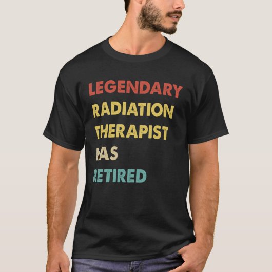 Legendary Radiation Therapist Has Retired 1 T-Shirt (Vorderseite)