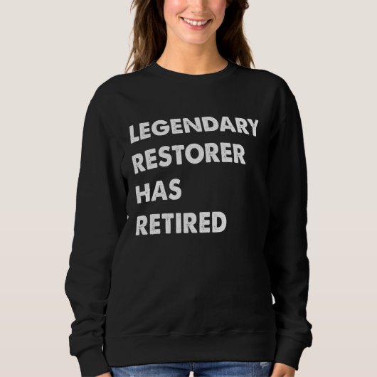 Legendary Restorer Has Retired Sweatshirt (Vorderseite)