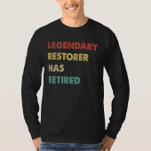 Legendary Restorer Has Retired T-Shirt (Vorderseite)