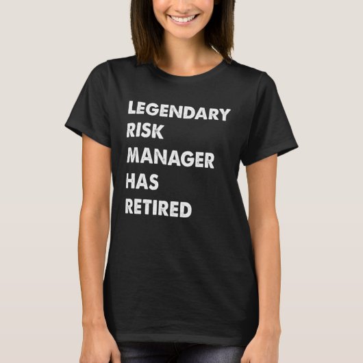 Legendary Risk Manager Has Retired T-Shirt (Vorderseite)