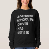 Legendary School Bus Driver Has Retired Sweatshirt (Vorderseite)