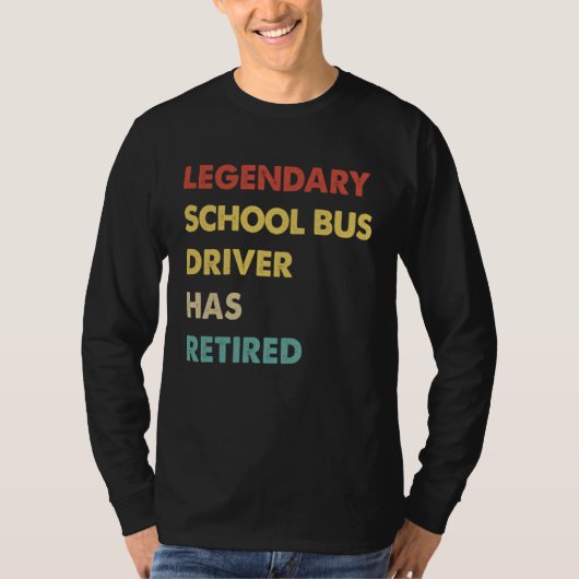 Legendary School Bus Driver Has Retired T-Shirt (Vorderseite)
